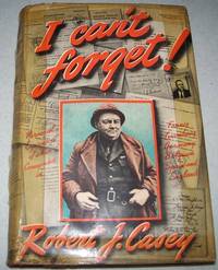 I Can't Forget: Personal Experiences of a War Correspondent in France, Luxembourg, Germany,...