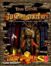 3D Game Textures: Create Professional Game Art Using Photoshop by Ahearn, Luke