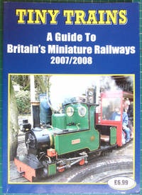 Tiny Trains: a Guide to Britains Miniature Railways 2007/2008 by John Robinson - 2007