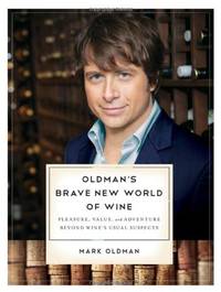 Oldman?s Brave New World of Wine &acirc; Pleasure, Value, and Adventure Beyond Wine?s...