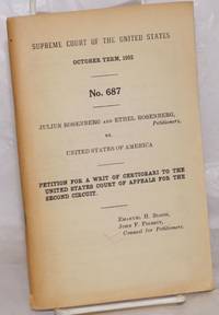 Supreme Court of the United States, Oct. term, 1952, no. 687. Julius Rosenberg and Ethel Rosenberg, petitioners vs. United States of America; petition for a writ of certiorari to the United States Court of Appeals for the Second Circuit by [Rosenberg, Julius and Ethel] Emanuel H. Block & John F. Finerty, Counsel for Petitioners - 1952