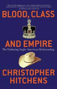 cover of Blood, Class and Empire : The Enduring Anglo-American Relationship