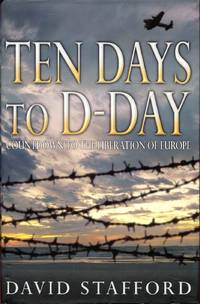 Ten Days to D-Day : Countdown to the Liberation of Europe