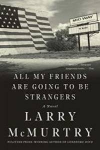 All My Friends Are Going to Be Strangers: A Novel by Larry McMurtry - 2018-05-29