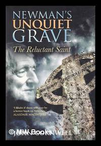 Newman's unquiet grave : the reluctant saint