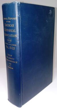 Annual Report Of The American Historical Association For The Year 1908 In Two Volumes Vol. II (2) (Volume 3 Only) by Garrison, George P. ; editor - 1911