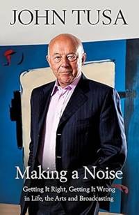 Making a Noise: Getting It Right, Getting It Wrong in Life, Arts and Broadcasting