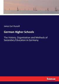 German Higher Schools:The History, Organization and Methods of Secondary Education in Germany