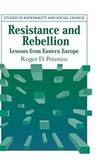 Resistance and Rebellion: Lessons from Eastern Europe (Studies in Rationality and Social Change) by Roger D. Petersen - 2001-09-08