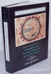 The History of Cartography, Volume 2, Book 1, Cartography in the Traditional Islamic and South Asian Societies by Harley, J. B. and David Woodward - 1992