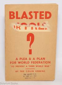 Blasted or free? A plea and a plan for world federation: The Unism plan to feed and federate the world