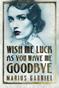 Wish Me Luck As You Wave Me Goodbye (The Redcliffe Sisters)