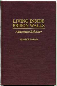 Living Inside Prison Walls: Adjustment Behavior by DeRosia, Victoria R - 1998