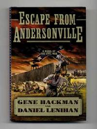 Escape from Andersonville: A Novel of the Civil War  - 1st Edition/1st  Printing by Hackman, Gene and Daniel Lenihan - 2008