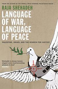 Language of War, Language of Peace: Palestine, Israel and the Search for Justice de Shehadeh, Raja