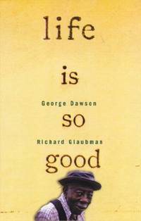 Life Is So Good by George Dawson; Richard Glaubman - 2001