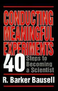 Conducting Meaningful Experiments : 40 Steps to Becoming a Scientist