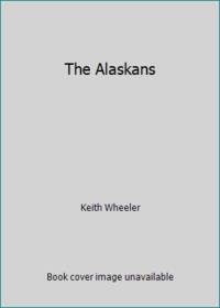 The Alaskans by Keith Wheeler - Hardcover - 1977 - from ThriftBooks (SKU: G0809415062I5N00)