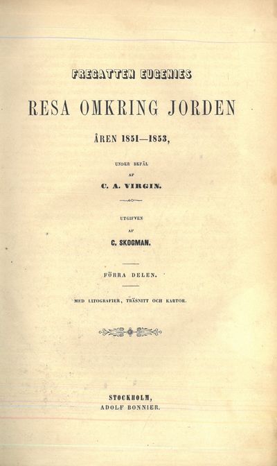 Fregatten Eugenies resa omkring jorden åren 1851-1853, under befäl af C. A. Virgin. Med litografier, träsnitt och kartor. (photo 2)