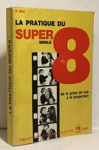 La pratique du Super 8 de la prise de vue à la projection by Bau N - 1966 - from crealivres (SKU: 100052933)
