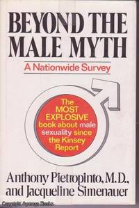 Beyond the Male Myth: What Women Want to Know about Men's Sexuality: A Nationwide Survey by Anthony Pietropinto & Jacqueline Simenauer - First Edition - 1977 - from Ayerego Books (IOBA) (SKU: AC008177I)