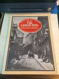 The Linked Ring: The Secession Movement in Photography in Britain, 1892-1910 by Margaret Harker - 1979