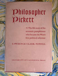 Philosopher Pickett: The life and writings of Charles Edward Pickett, Esq., of Virginia, Who Came Overland to the Pacific Coast in 1842-43 and for Forty Years Waged War with Pen and Pamphlet against All Manner of Public Abuses in Oregon and California; Including also Unpublished Letters Written by Him from Yerba Buena at the Time of the Conquest of California by the United States in 1846-47 by Lawrence Clark Powell (1906-2001) - First Edition - 1942 - from John Howell for Books (SKU: SFK519-037)