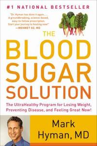 The Blood Sugar Solution : The UltraHealthy Program for Losing Weight, Preventing Disease, and...