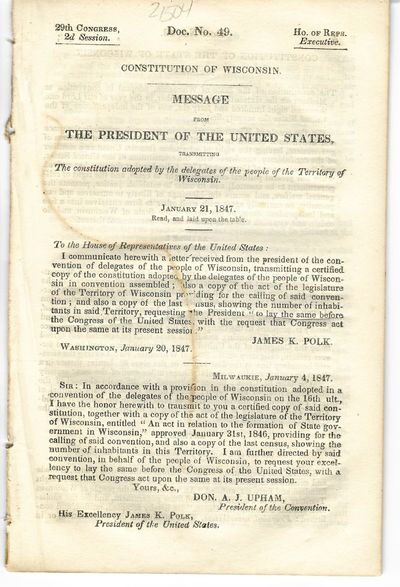CONSTITUTION OF WISCONSIN. MESSAGE OF THE PRESIDENT OF THE UNITED STATES, TRANSMITTING A COPY OF THE CONSTITUTION OF STATE GOVERNMENT FORMED BY A CONVENTION OF THE PEOPLE OF THE TERRITORY OF WISCONSIN...TOGETHER WITH SUNDRY DOCUMENTS RELATING THERETO. HED55