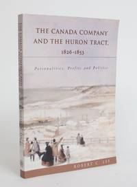 image of The Canada Company and the Huron Tract, 1826-1853: Personalities, Profits and Politics