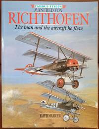 Manfred Von Richthofen: The Man and the Aircraft He Flew (Famous Flyers Series)