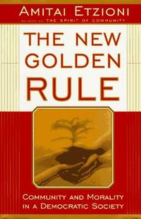 The New Golden Rule: Community and Morality in a Democratic Society
