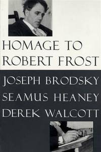 Homage to Robert Frost by Derek Walcott; Joseph Brodsky; Seamus Heaney - 1997