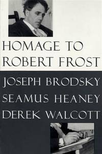 Homage to Robert Frost by Joseph Brodsky; Seamus Heaney; Derek Walcott - 1997