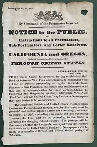 Instructions No. 10, 1850. By Command of the Postmaster General. Notice to the Public, and Instructions to all Postmasters, Sub-Postmasters and Letter Receivers. California and Oregon, Option of Transmitting Correspondence, for Through United States