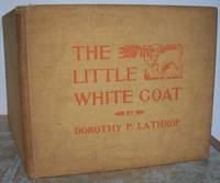 THE LITTLE WHITE GOAT. by Dorothy P. Written and illustrated by Lathrop.: LATHROP - First Edition - from Roger Middleton (SKU: 34971)