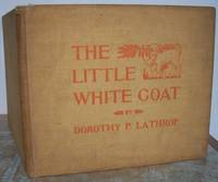 THE LITTLE WHITE GOAT. by LATHROP, Dorothy P.  Written and illustrated by  Lathrop.: