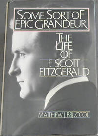 cover of Some Sort of Epic Grandeur: The Life of F.Scott Fitzgerald