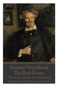 August Strindberg - The Red Room: "There are poisons that blind you, and poisons that open...