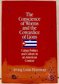 The Conscience of Worms and the Cowardice of Lions: Cuban Politics and Culture in an American Context