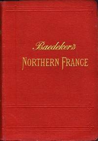 image of Northern France from Belgium and the English Channel to the Loire, excluding Paris and its Environs: Handbook for Travellers
