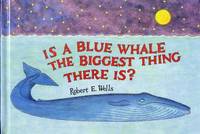 Is a Blue Whale the Biggest Thing There is? (Wells of Knowledge Science Series)