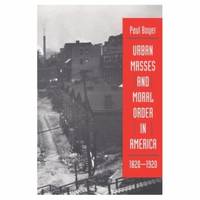 Urban Masses and Moral Order in America, 1820-1920