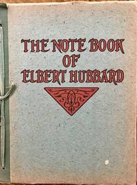 NOTE BOOK OF ELBERT HUBBARD. Mottoes, Epigrams, Short Essays, Passages, Orphic Sayings and...