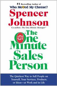 The One Minute Sales Person : The Quickest Way to Sell People on Yourself, Your Services,...