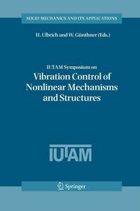 IUTAM Symposium on Vibration Control of Nonlinear Mechanisms and Structures : Proceedings of the...