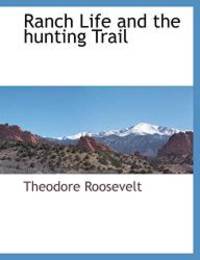 Ranch Life and the hunting Trail by Theodore Roosevelt - 2010-03-11