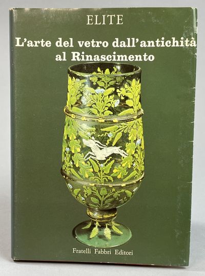 L'arte del vetro. Dall'antichità al Rinascimento.