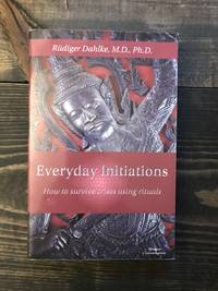 Everyday Initiations: How to Survive Crises Using Rituals