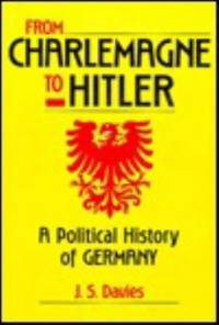 From Charlemagne to Hitler: Political History of Germany by Davies, J. S - 1995